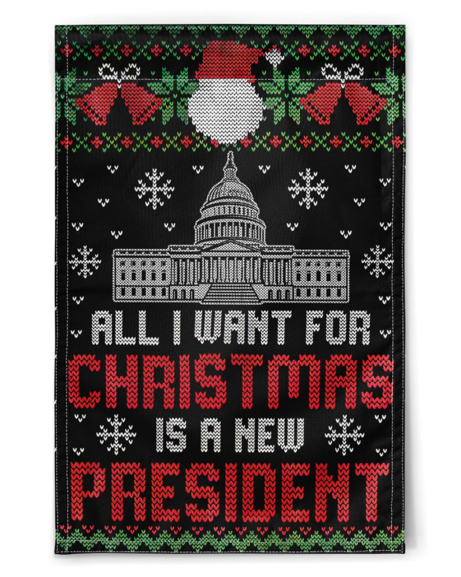 President House Flag All I Want For Christmas Is A New President Garden FLag