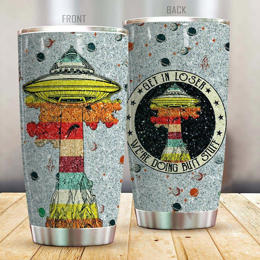 Unifinz UFO Tumbler 20 oz Get In Loser We're Doing Butt Stuffs Twinkle Grey Tumbler Cup 20 oz 2022